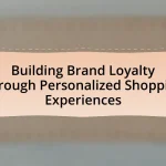 Building Brand Loyalty Through Personalized Shopping Experiences