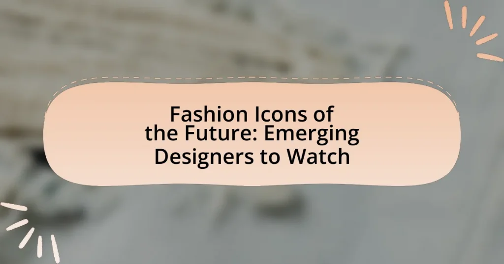 Fashion Icons of the Future: Emerging Designers to Watch