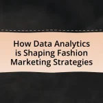 How Data Analytics is Shaping Fashion Marketing Strategies