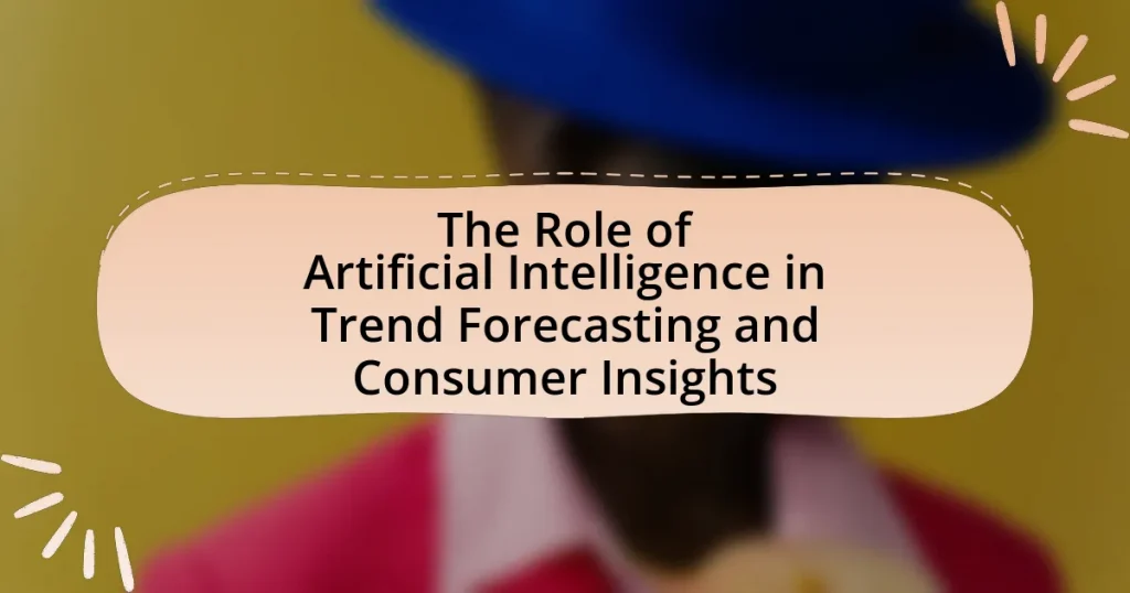 The Role of Artificial Intelligence in Trend Forecasting and Consumer Insights