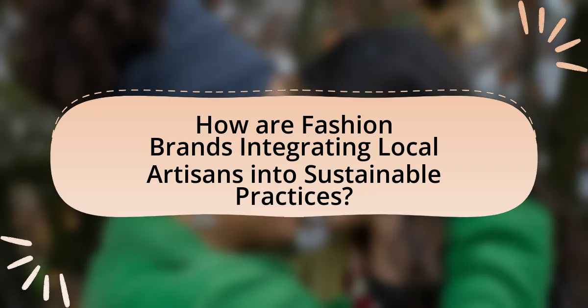 How are Fashion Brands Integrating Local Artisans into Sustainable Practices?