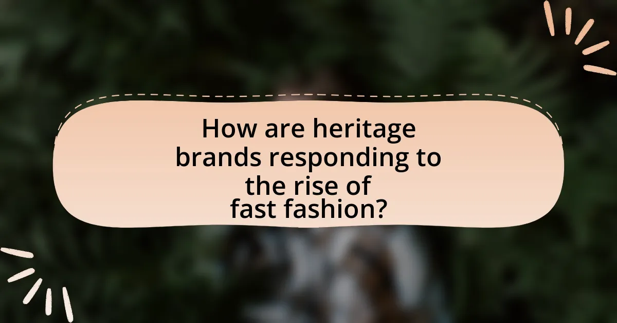 How are heritage brands responding to the rise of fast fashion?