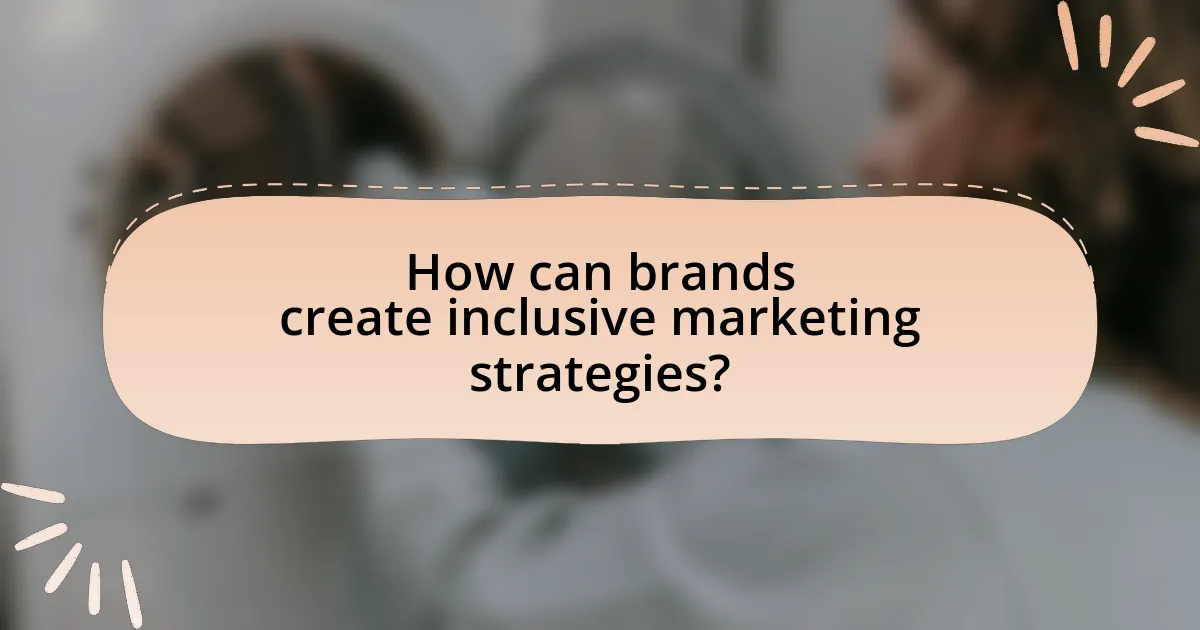How can brands create inclusive marketing strategies?