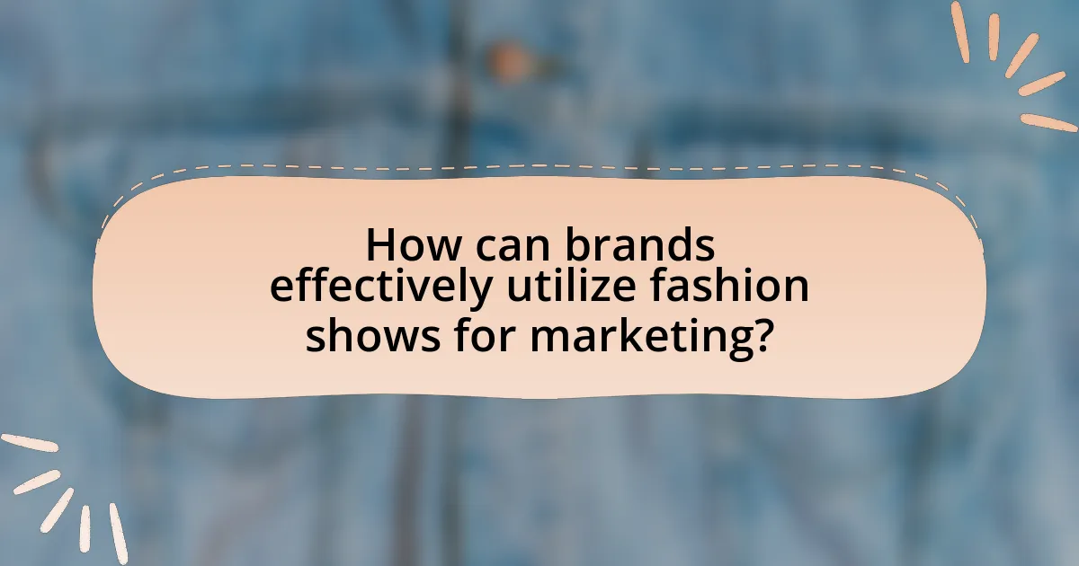 How can brands effectively utilize fashion shows for marketing?