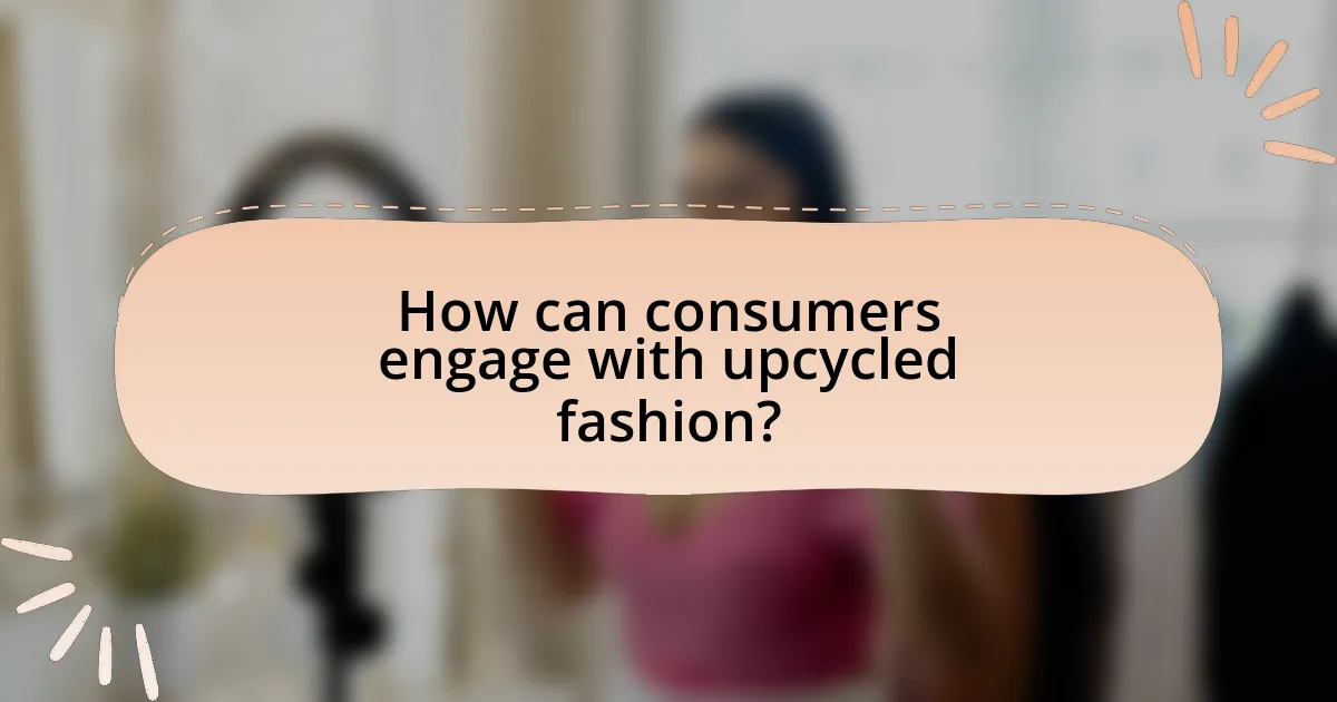 How can consumers engage with upcycled fashion?