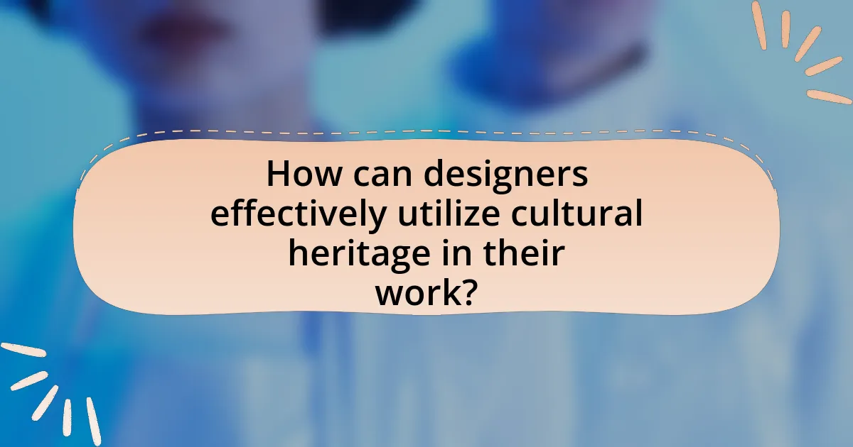 How can designers effectively utilize cultural heritage in their work?