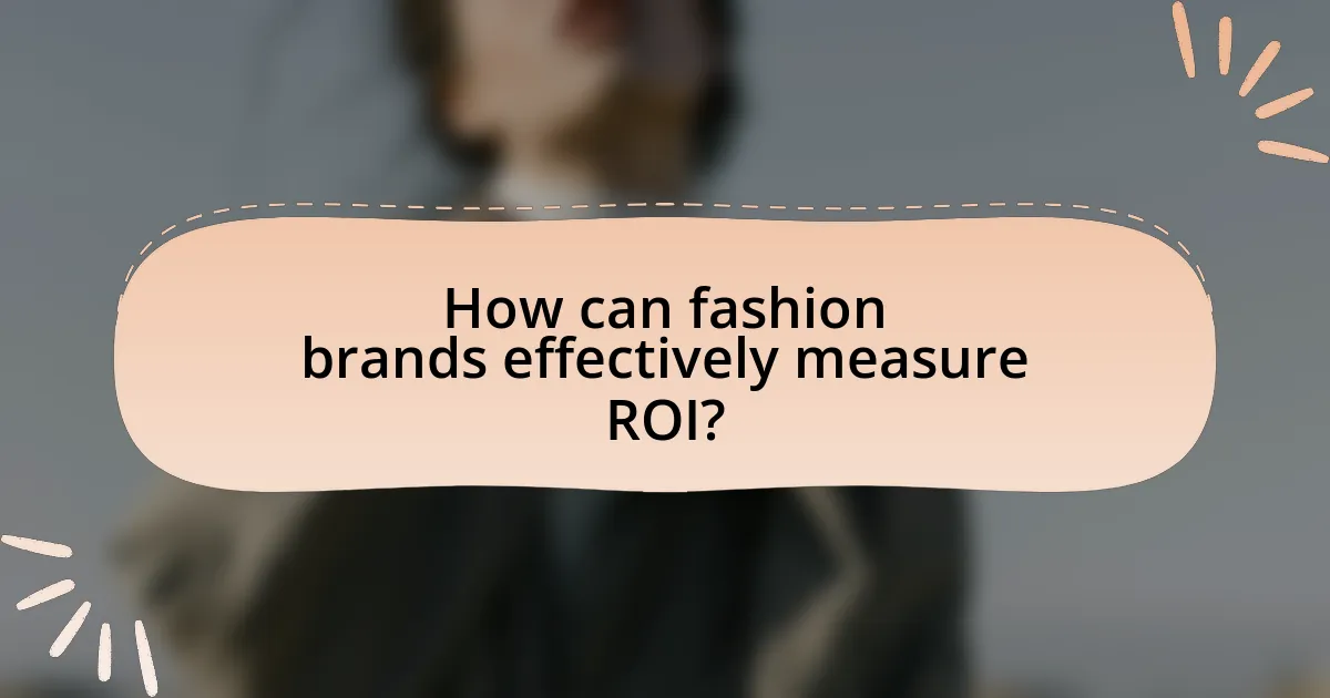 How can fashion brands effectively measure ROI?