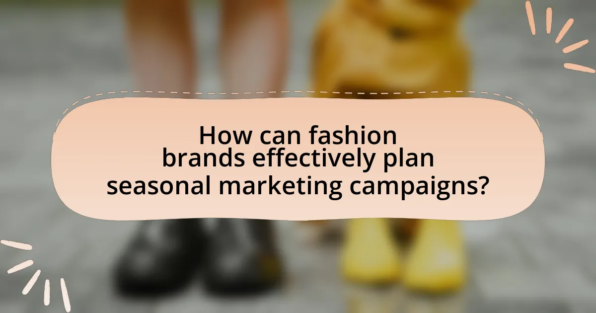 How can fashion brands effectively plan seasonal marketing campaigns?
