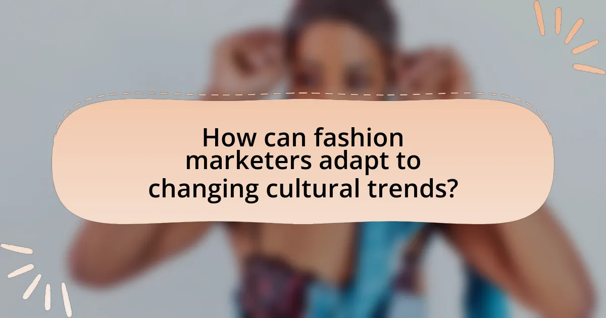 How can fashion marketers adapt to changing cultural trends?