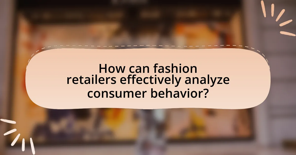 How can fashion retailers effectively analyze consumer behavior?