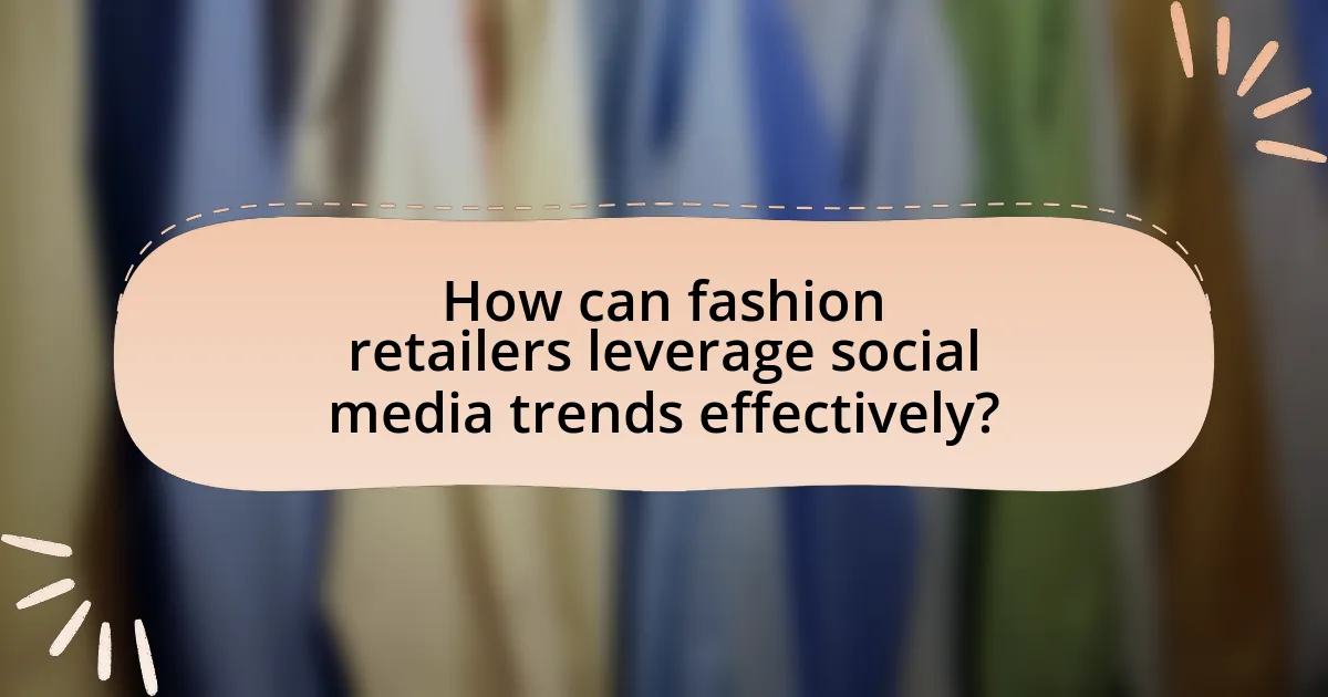 How can fashion retailers leverage social media trends effectively?