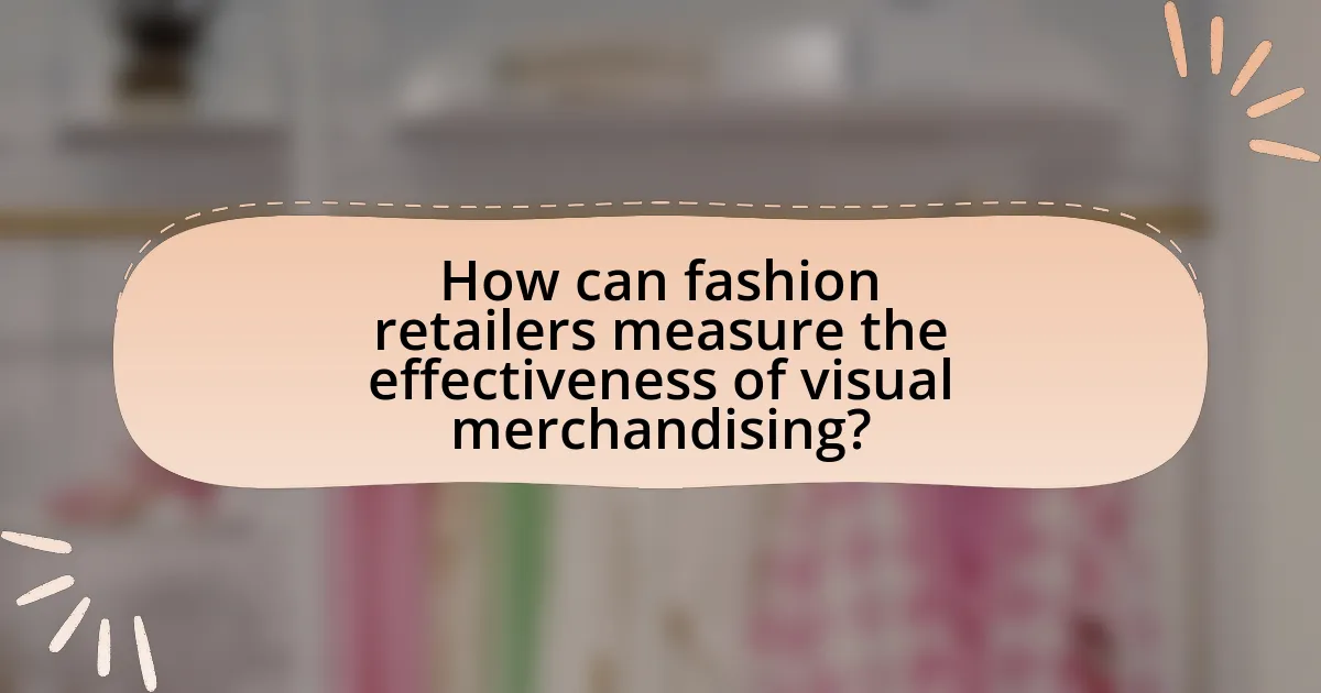 How can fashion retailers measure the effectiveness of visual merchandising?