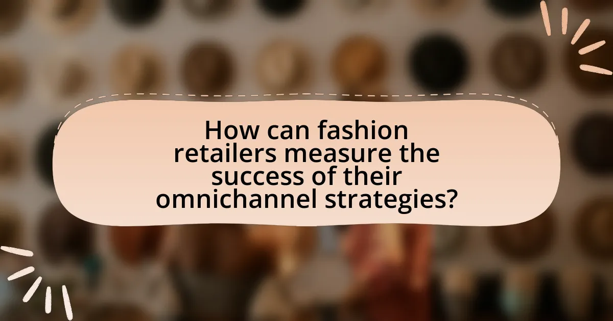 How can fashion retailers measure the success of their omnichannel strategies?