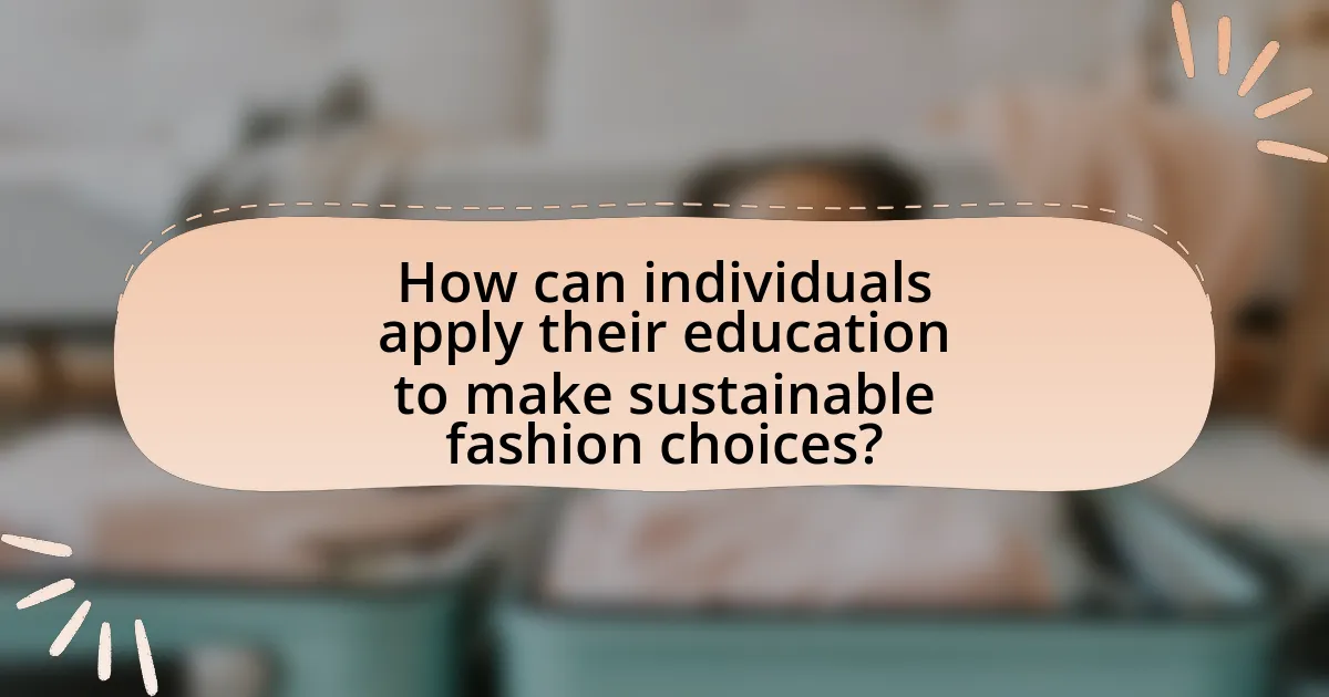How can individuals apply their education to make sustainable fashion choices?