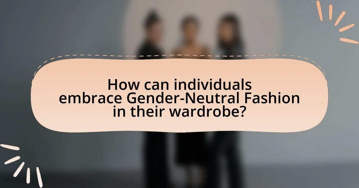 How can individuals embrace Gender-Neutral Fashion in their wardrobe?