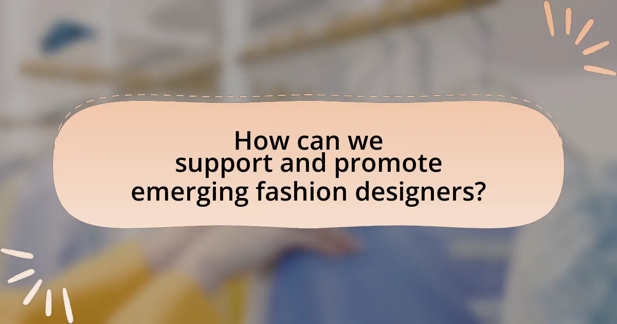 How can we support and promote emerging fashion designers?