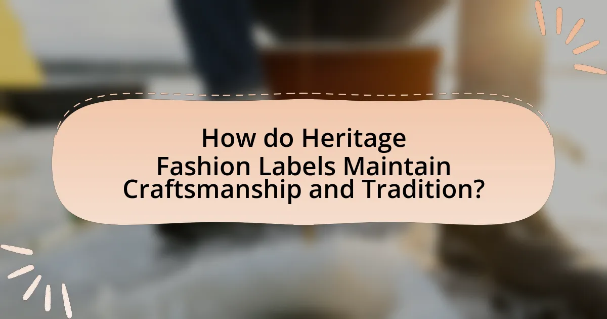 How do Heritage Fashion Labels Maintain Craftsmanship and Tradition?