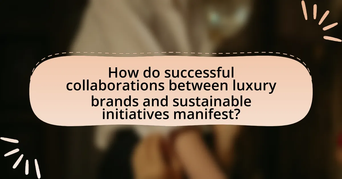 How do successful collaborations between luxury brands and sustainable initiatives manifest?