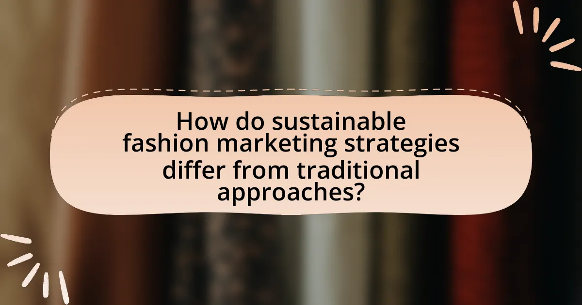 How do sustainable fashion marketing strategies differ from traditional approaches?