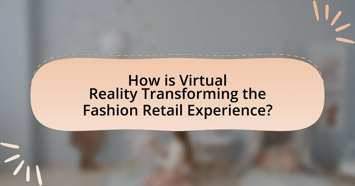 How is Virtual Reality Transforming the Fashion Retail Experience?