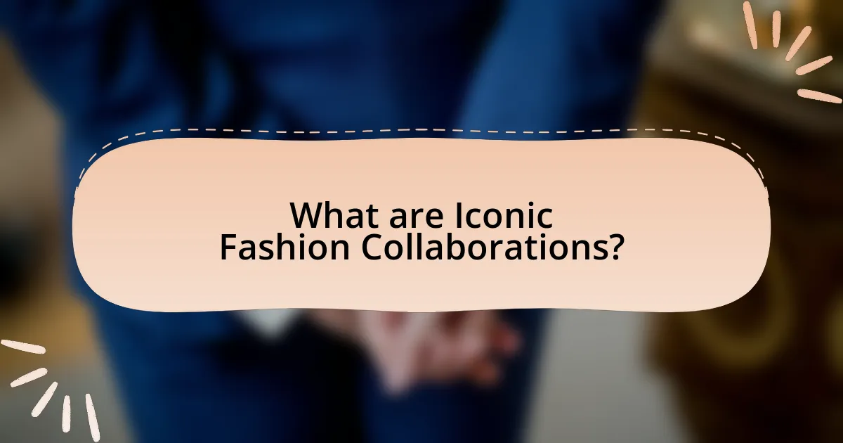 What are Iconic Fashion Collaborations?