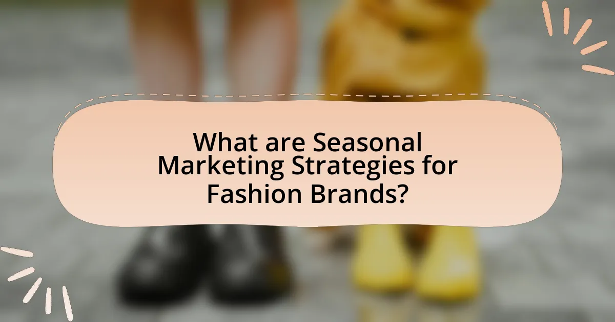 What are Seasonal Marketing Strategies for Fashion Brands?