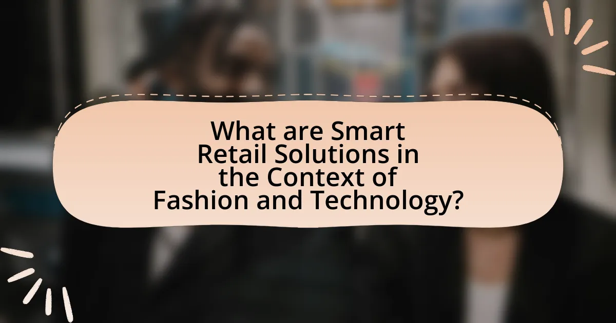 What are Smart Retail Solutions in the Context of Fashion and Technology?