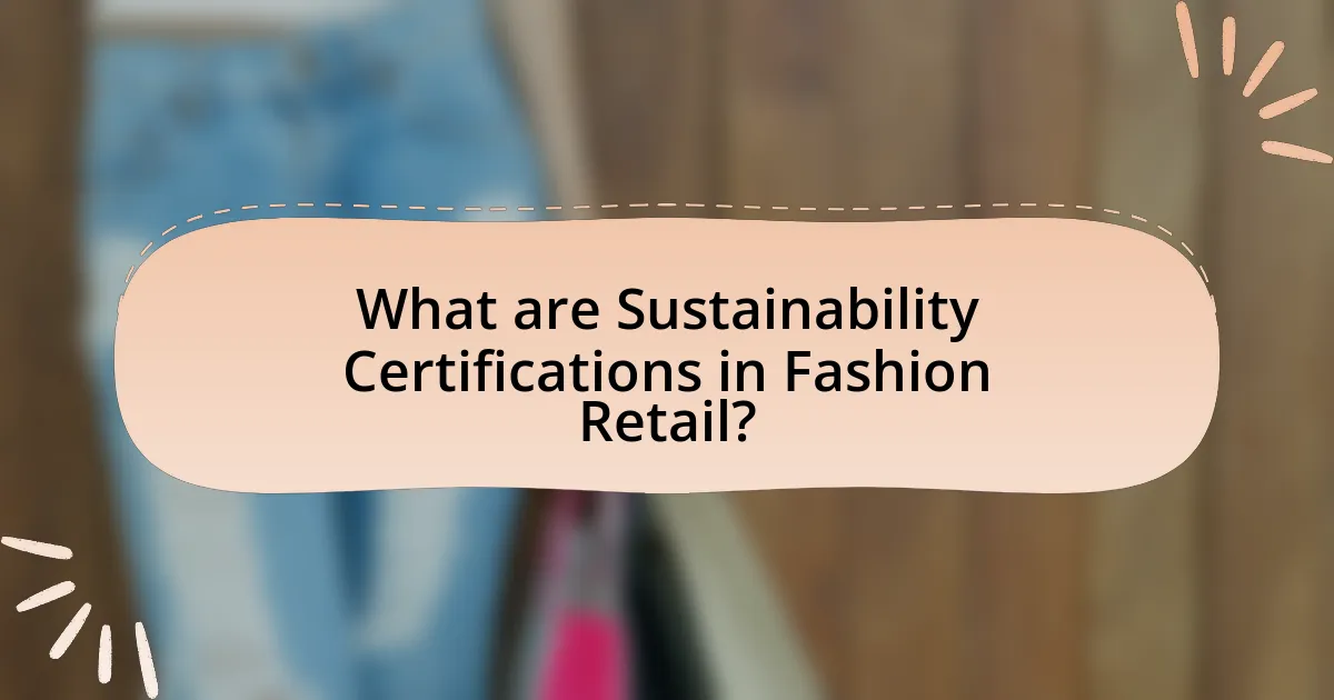 What are Sustainability Certifications in Fashion Retail?