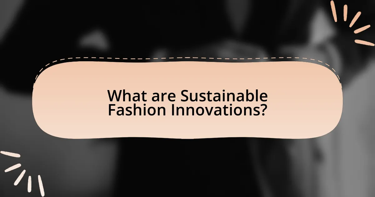 What are Sustainable Fashion Innovations?