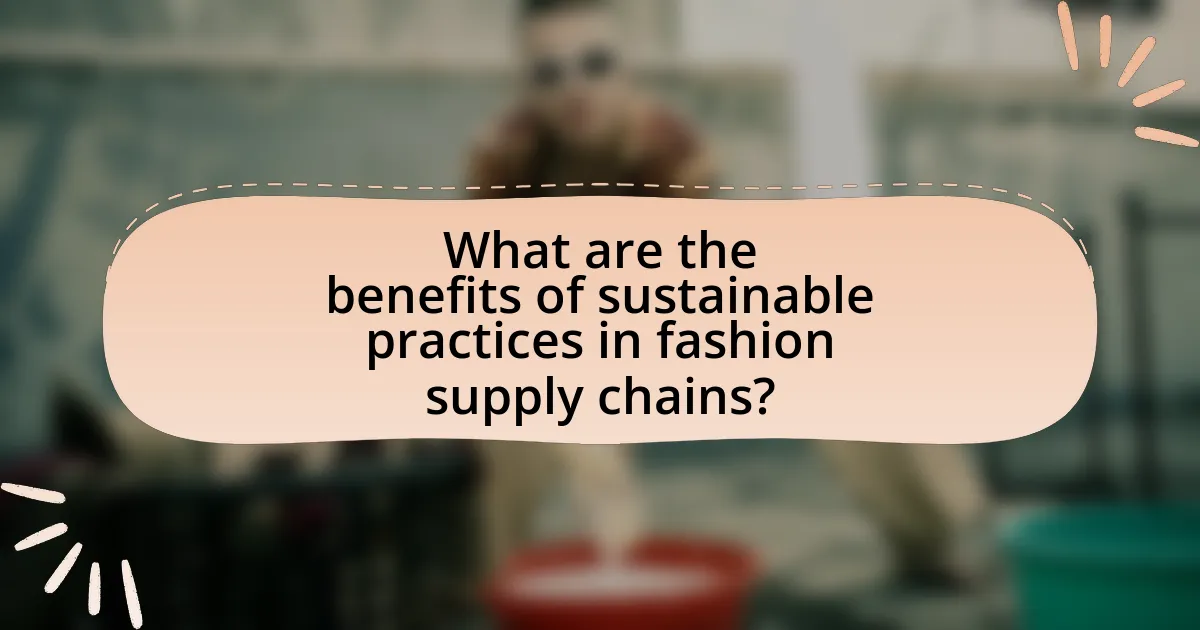 What are the benefits of sustainable practices in fashion supply chains?
