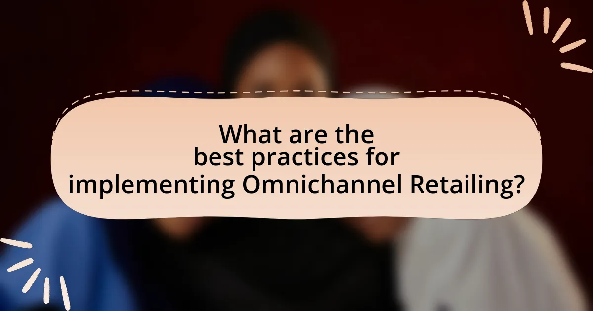 What are the best practices for implementing Omnichannel Retailing?