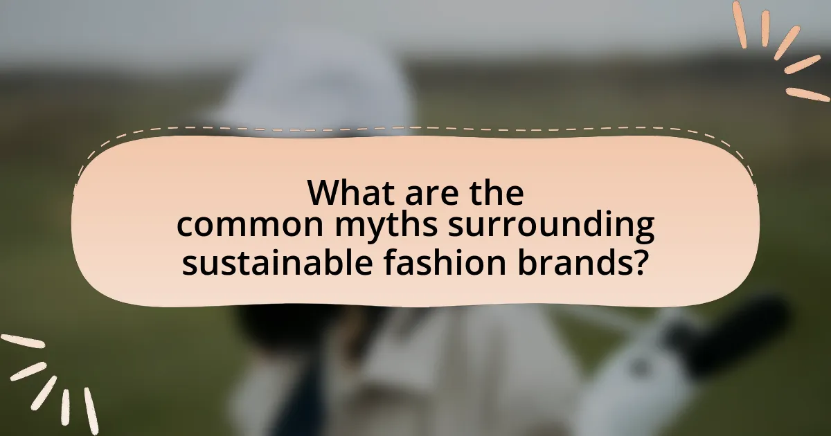 What are the common myths surrounding sustainable fashion brands?
