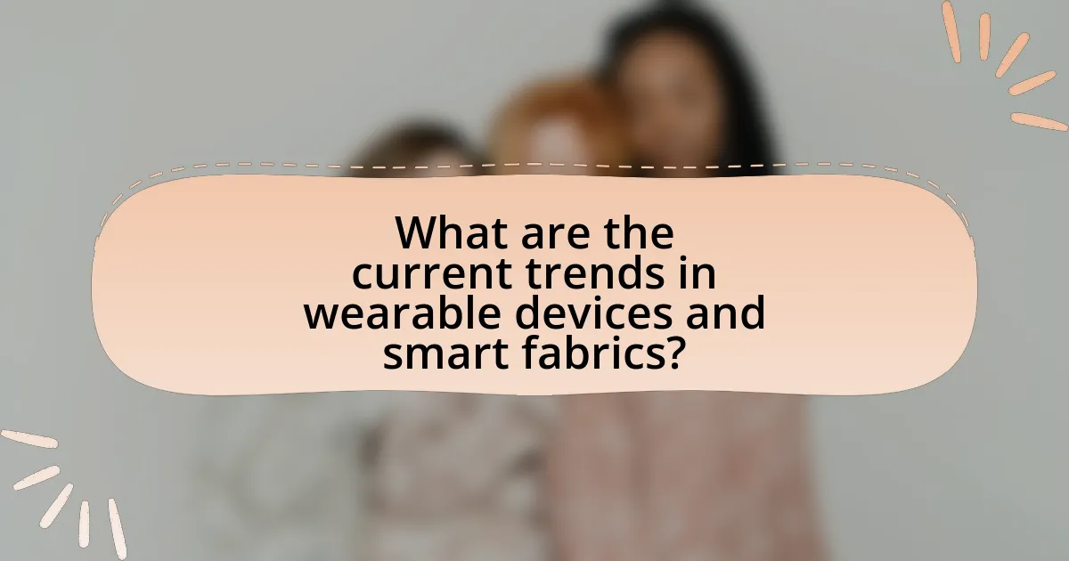 What are the current trends in wearable devices and smart fabrics?