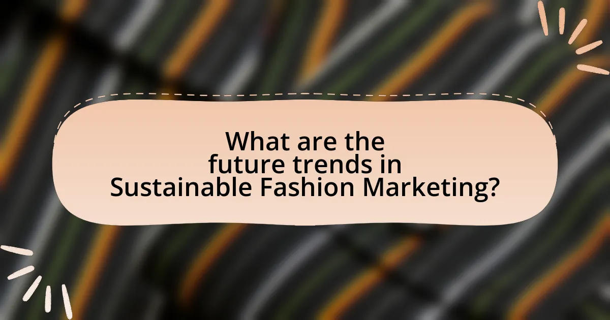 What are the future trends in Sustainable Fashion Marketing?