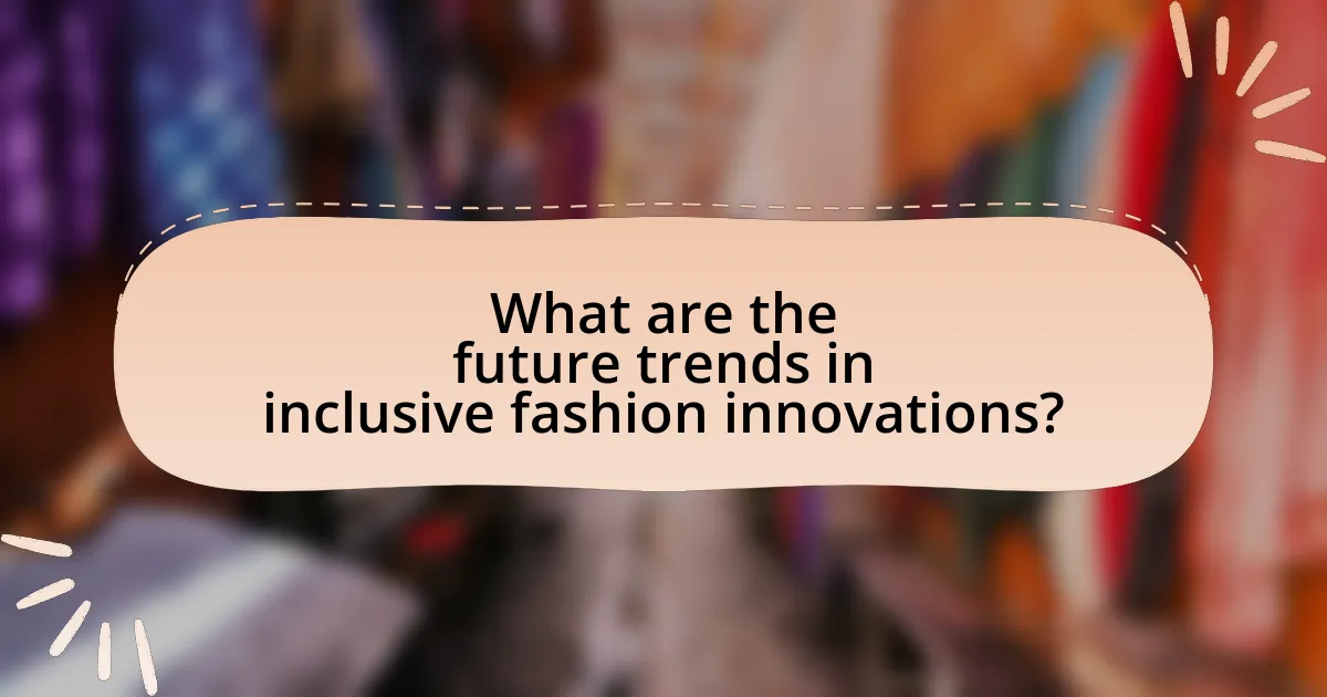 What are the future trends in inclusive fashion innovations?