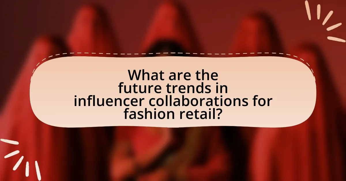 What are the future trends in influencer collaborations for fashion retail?