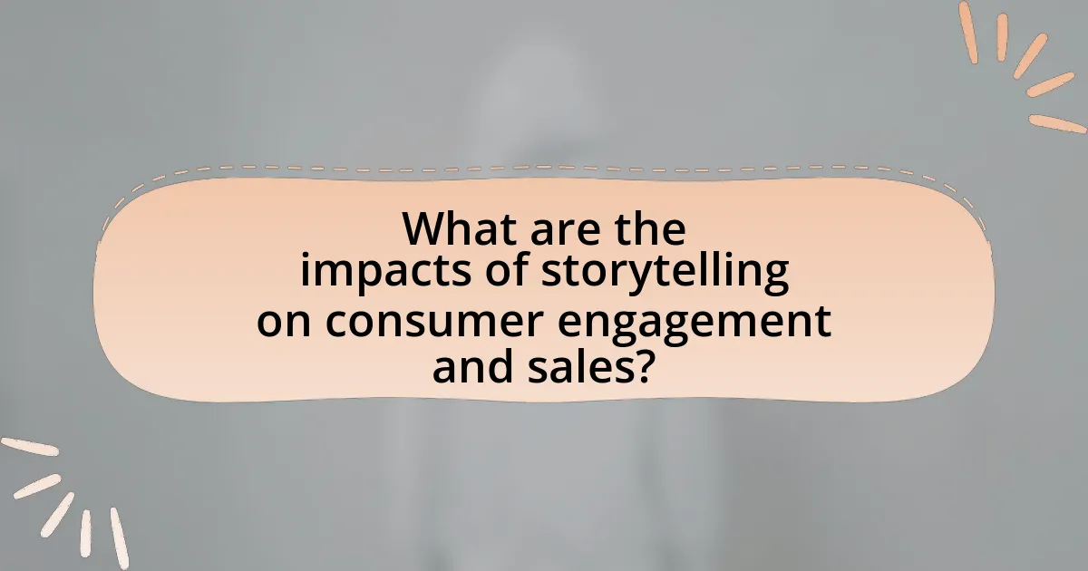 What are the impacts of storytelling on consumer engagement and sales?