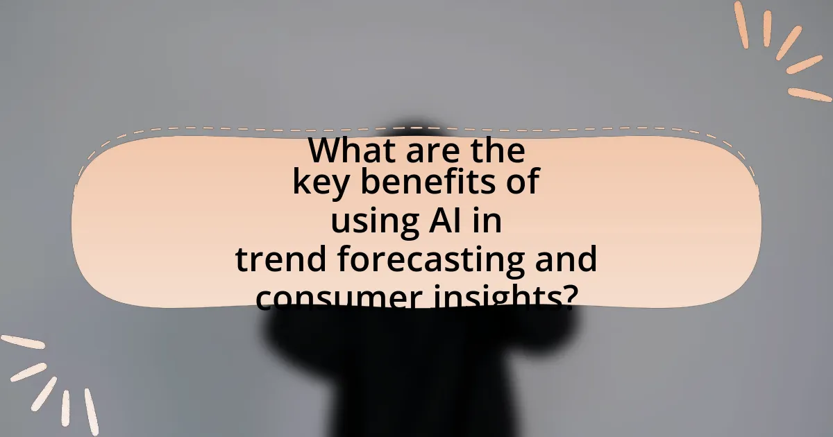 What are the key benefits of using AI in trend forecasting and consumer insights?