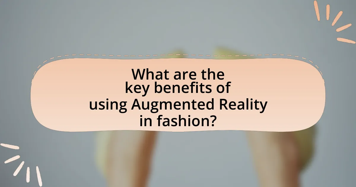 What are the key benefits of using Augmented Reality in fashion?