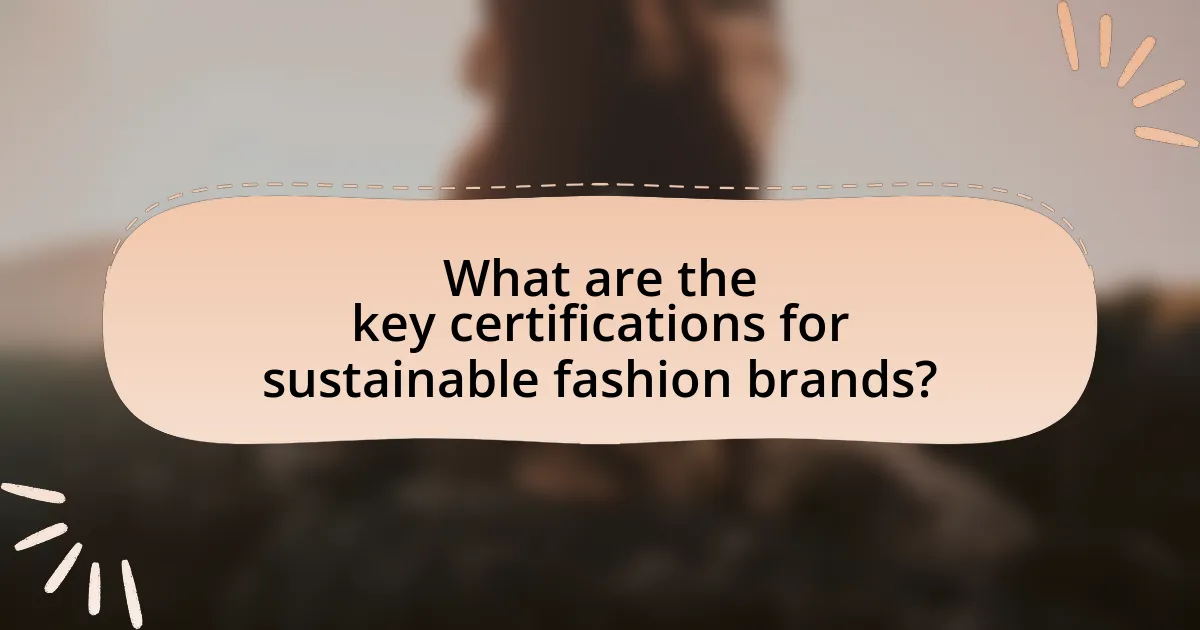 What are the key certifications for sustainable fashion brands?