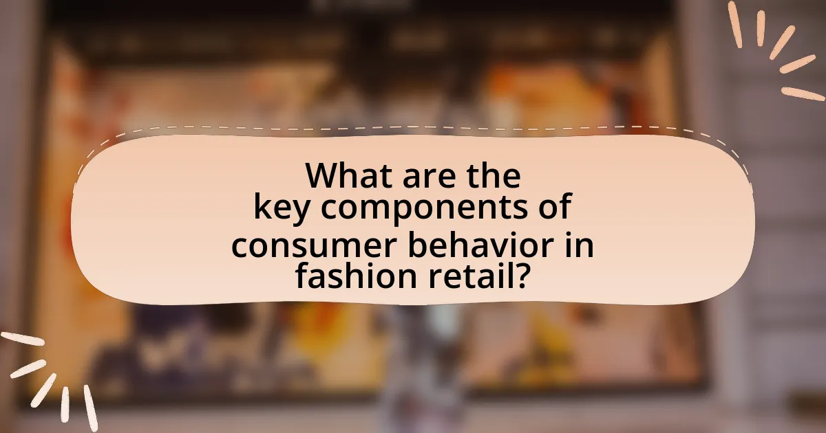 What are the key components of consumer behavior in fashion retail?