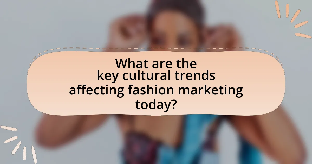 What are the key cultural trends affecting fashion marketing today?