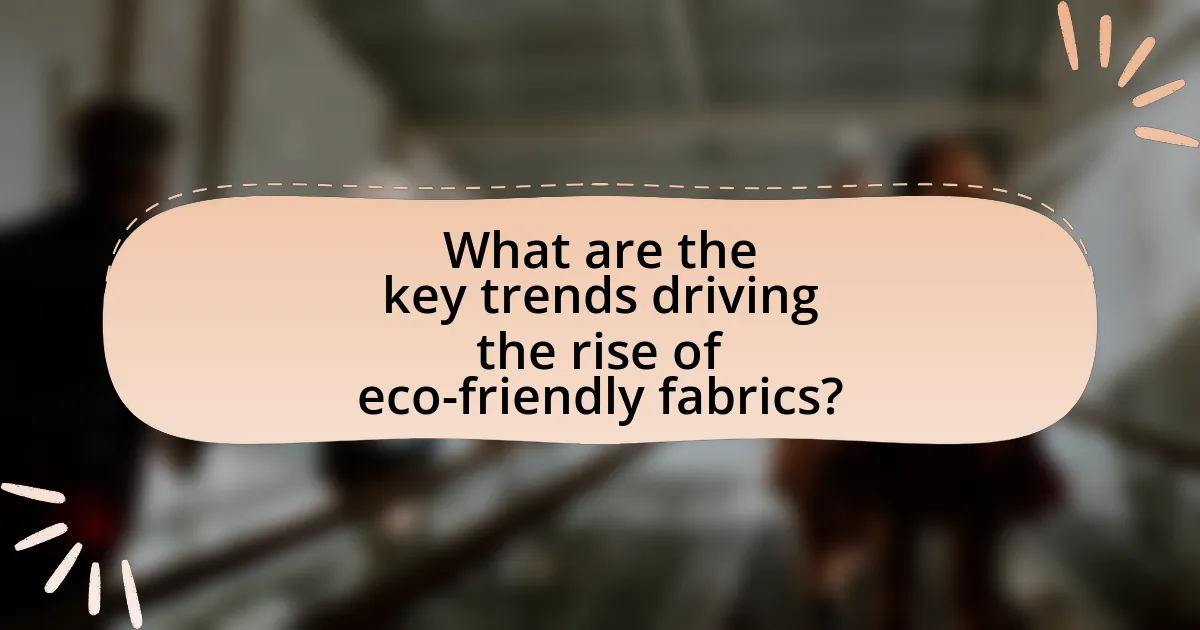 What are the key trends driving the rise of eco-friendly fabrics?
