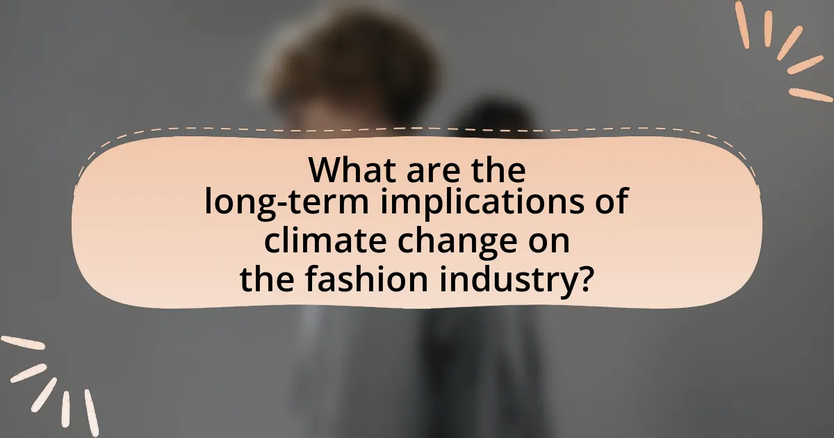 What are the long-term implications of climate change on the fashion industry?