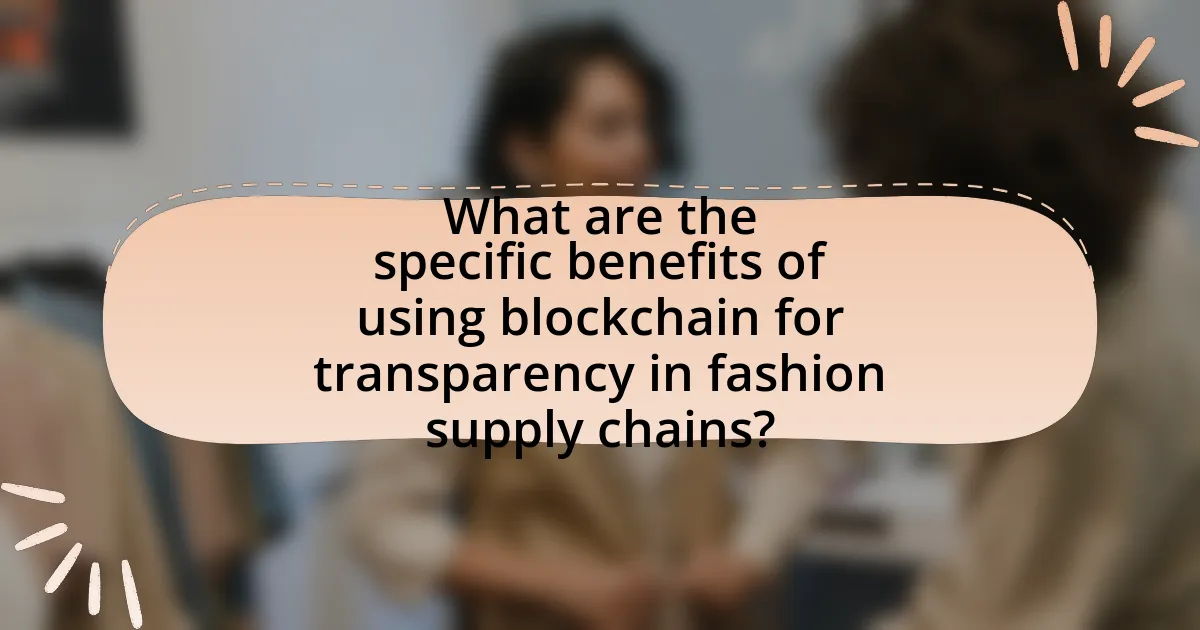 What are the specific benefits of using blockchain for transparency in fashion supply chains?