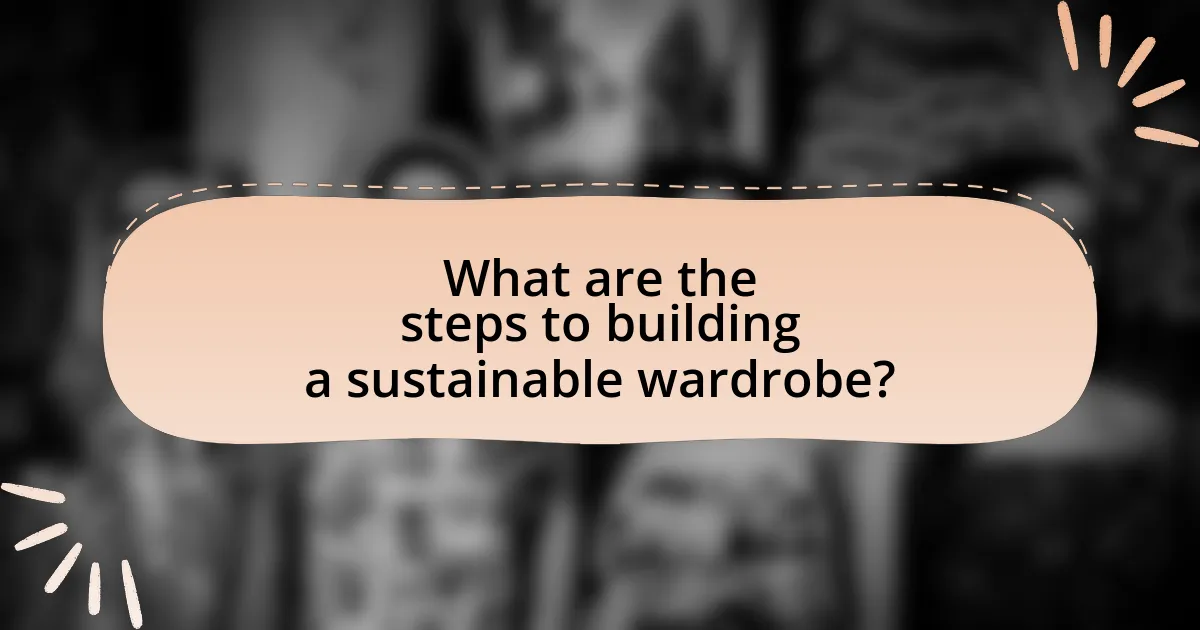 What are the steps to building a sustainable wardrobe?