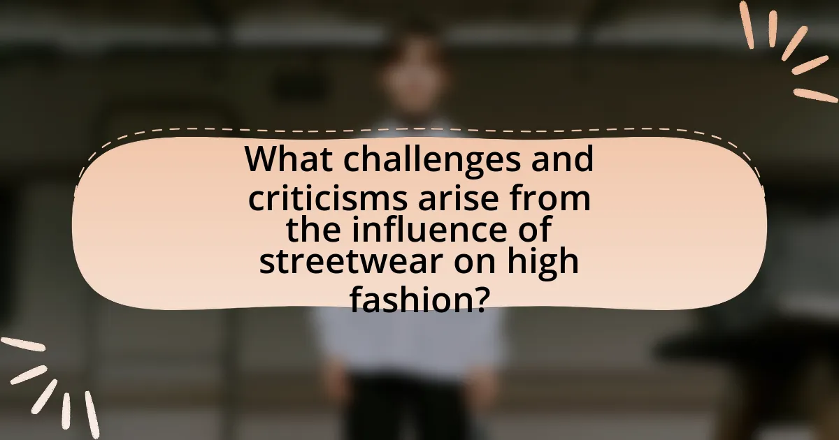 What challenges and criticisms arise from the influence of streetwear on high fashion?