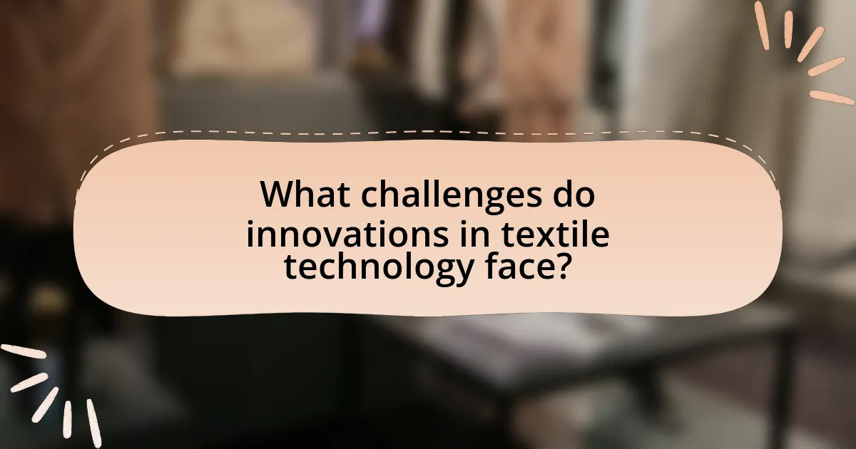 What challenges do innovations in textile technology face?