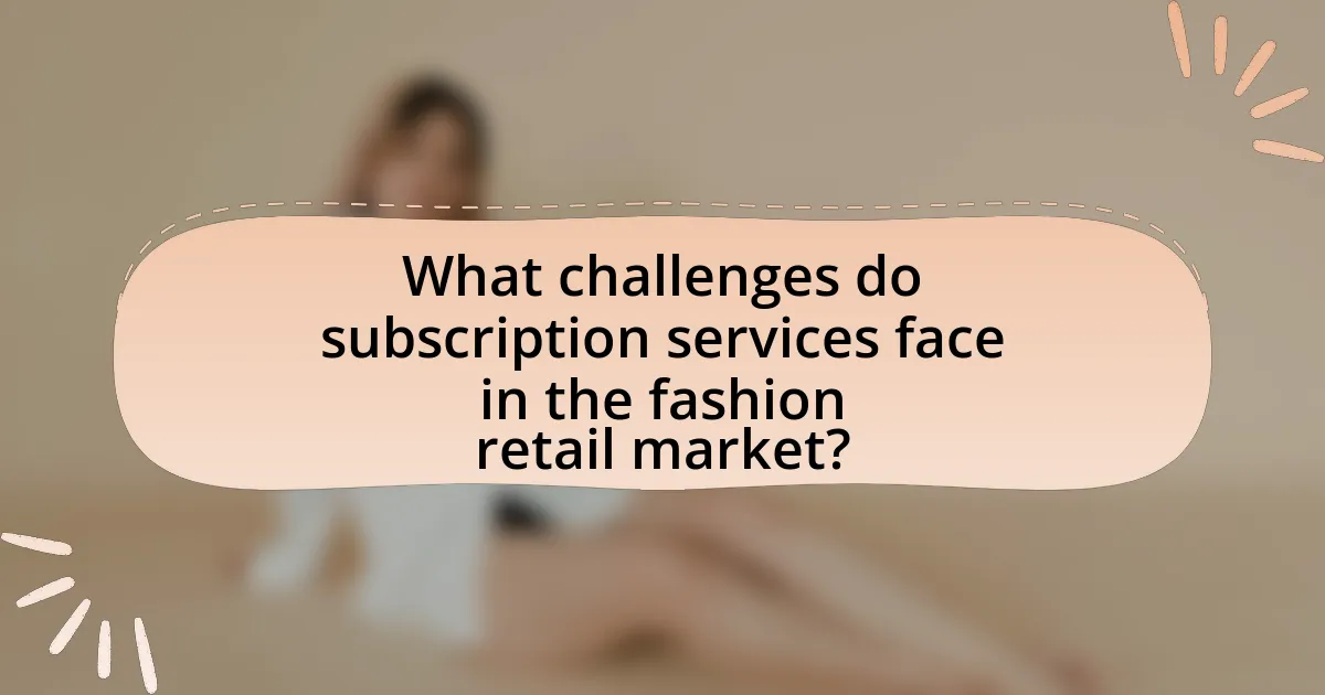 What challenges do subscription services face in the fashion retail market?