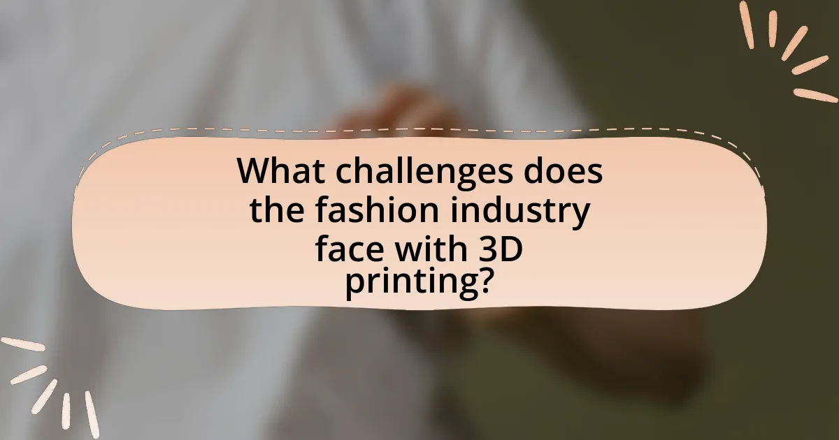 What challenges does the fashion industry face with 3D printing?